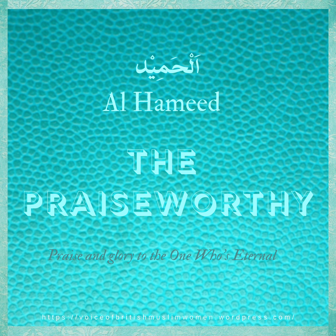 اَلْحَمِیْد al-Hameed (The Praiseworthy) – Voice of British Muslim Women