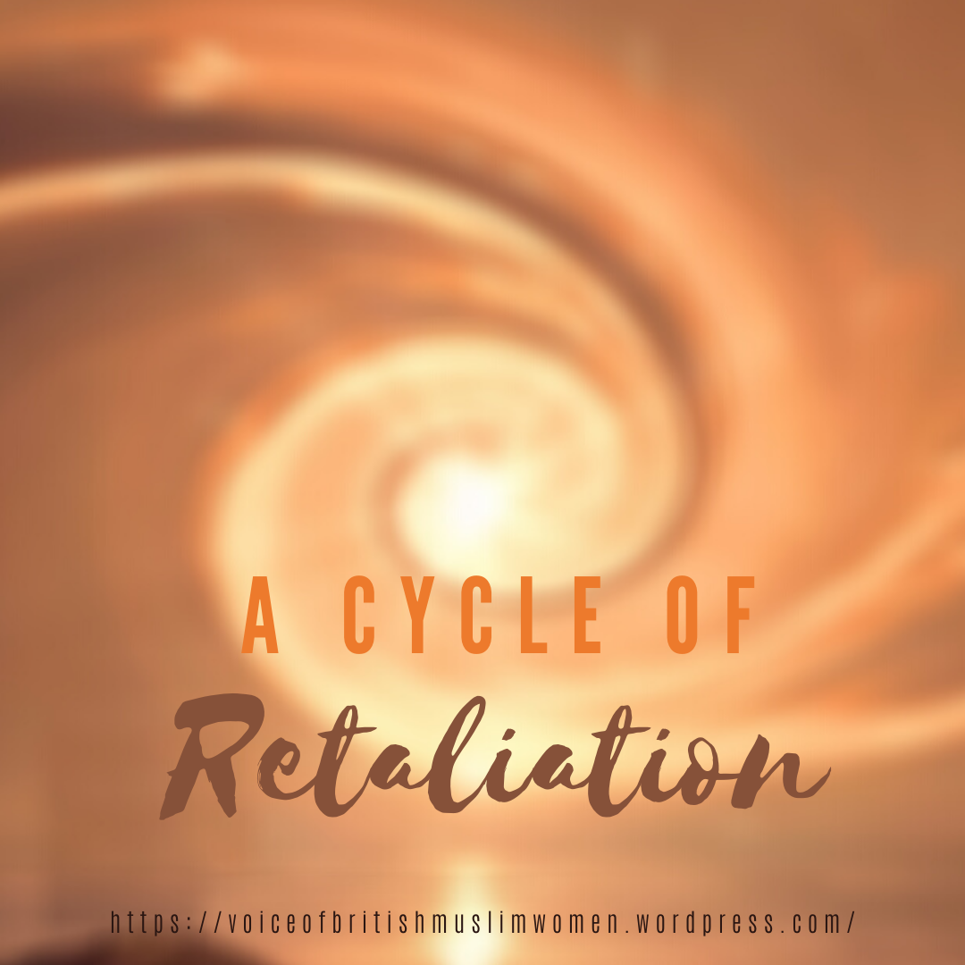 A Cycle of Retaliation – Voice of British Muslim Women