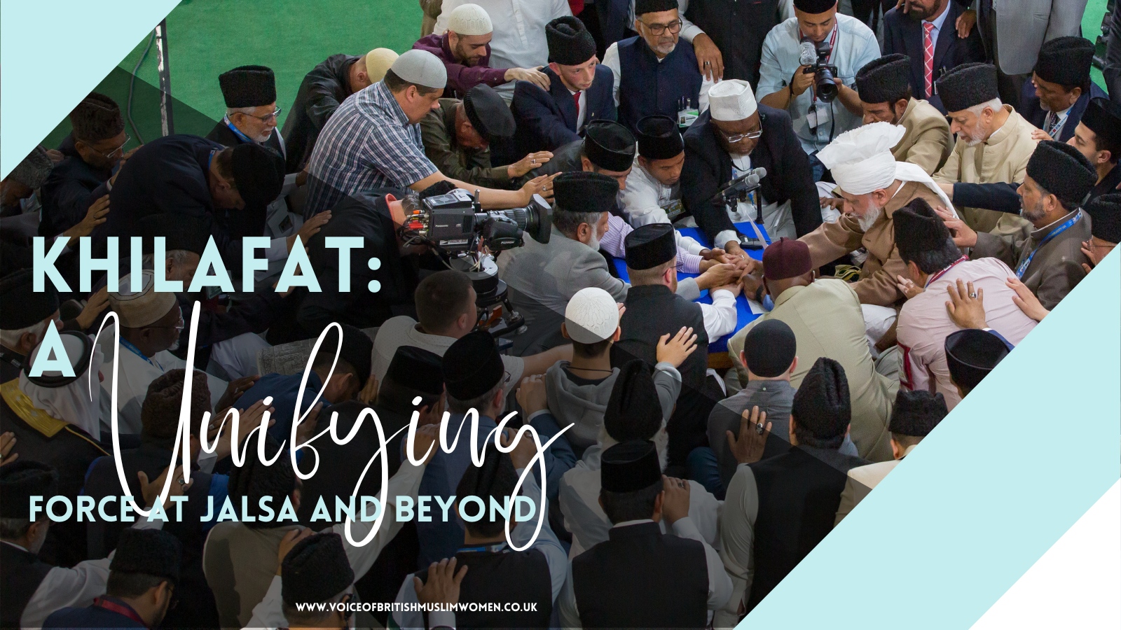 Khilafat: A Unifying Force at Jalsa and Beyond – Voice of British Muslim Women