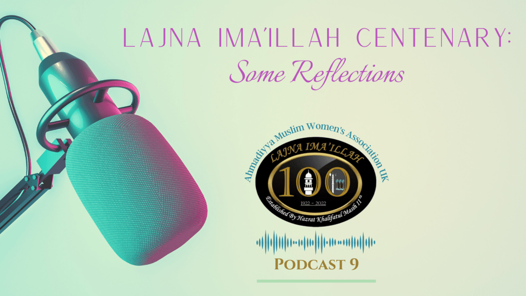 Podcast – Lajna Ima’illah Centenary&nbsp;Reflections