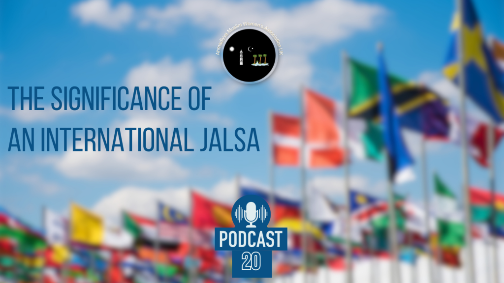 Podcast 20: The Significance of an International Jalsa
